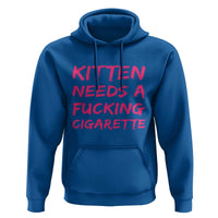 Kitten Needs A Fucking Cigarette Hoodie Funny Cat Joke Cat Meme