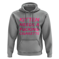 Kitten Needs A Fucking Cigarette Hoodie Funny Cat Joke Cat Meme