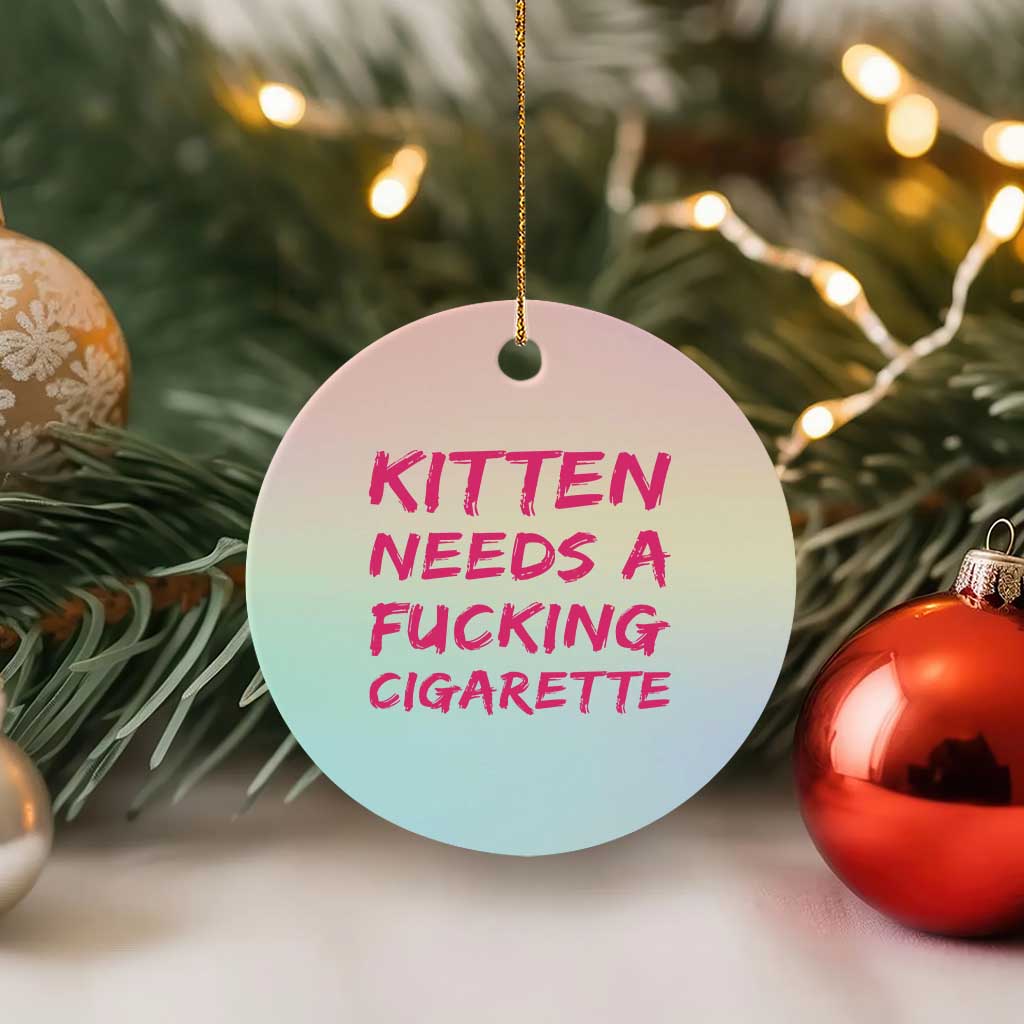 Kitten Needs A Fucking Cigarette Ceramic Ornament Funny Cat Joke Cat Meme