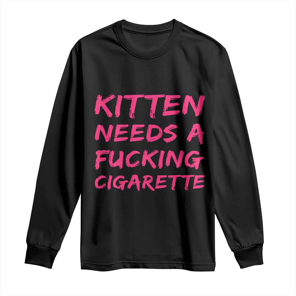 Kitten Needs A Fucking Cigarette Long Sleeve Shirt Funny Cat Joke Cat Meme