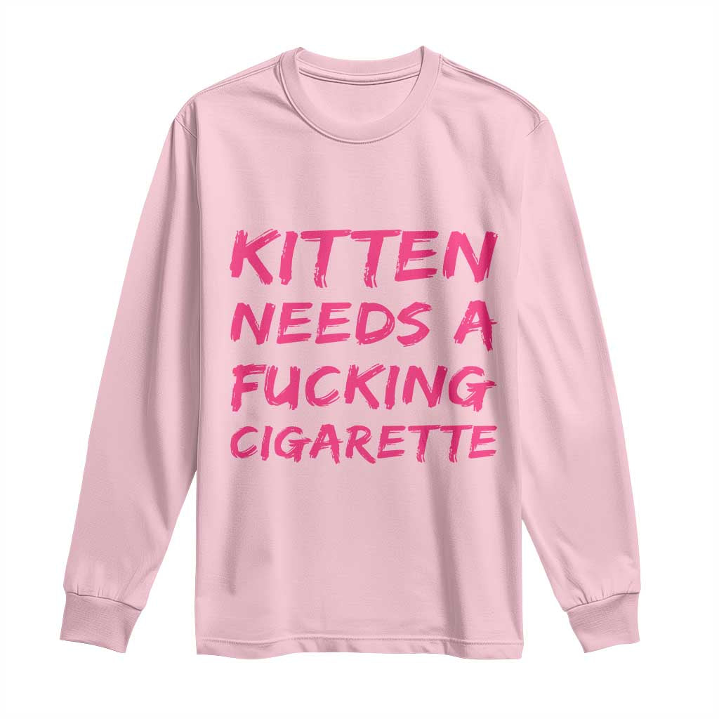 Kitten Needs A Fucking Cigarette Long Sleeve Shirt Funny Cat Joke Cat Meme