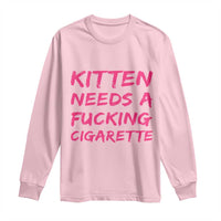 Kitten Needs A Fucking Cigarette Long Sleeve Shirt Funny Cat Joke Cat Meme