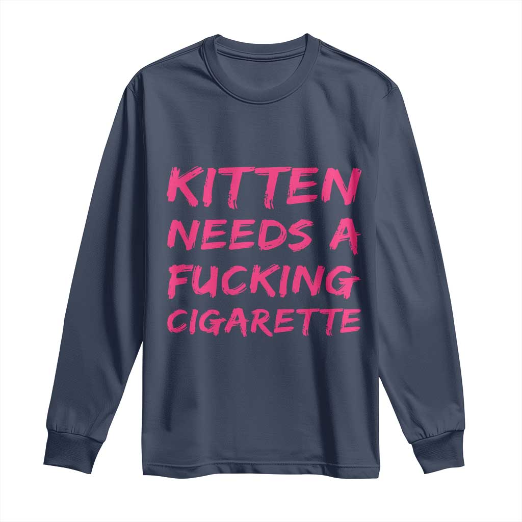Kitten Needs A Fucking Cigarette Long Sleeve Shirt Funny Cat Joke Cat Meme