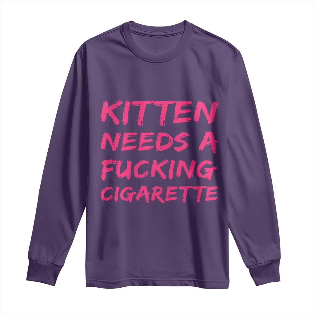Kitten Needs A Fucking Cigarette Long Sleeve Shirt Funny Cat Joke Cat Meme