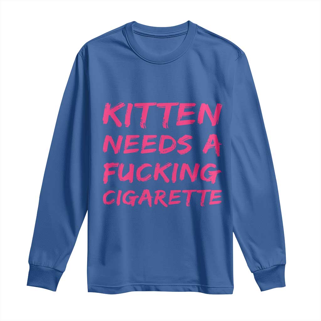 Kitten Needs A Fucking Cigarette Long Sleeve Shirt Funny Cat Joke Cat Meme