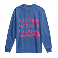 Kitten Needs A Fucking Cigarette Long Sleeve Shirt Funny Cat Joke Cat Meme