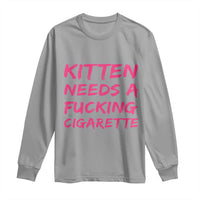 Kitten Needs A Fucking Cigarette Long Sleeve Shirt Funny Cat Joke Cat Meme