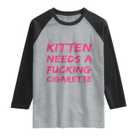 Kitten Needs A Fucking Cigarette Raglan Shirt Funny Cat Joke Cat Meme