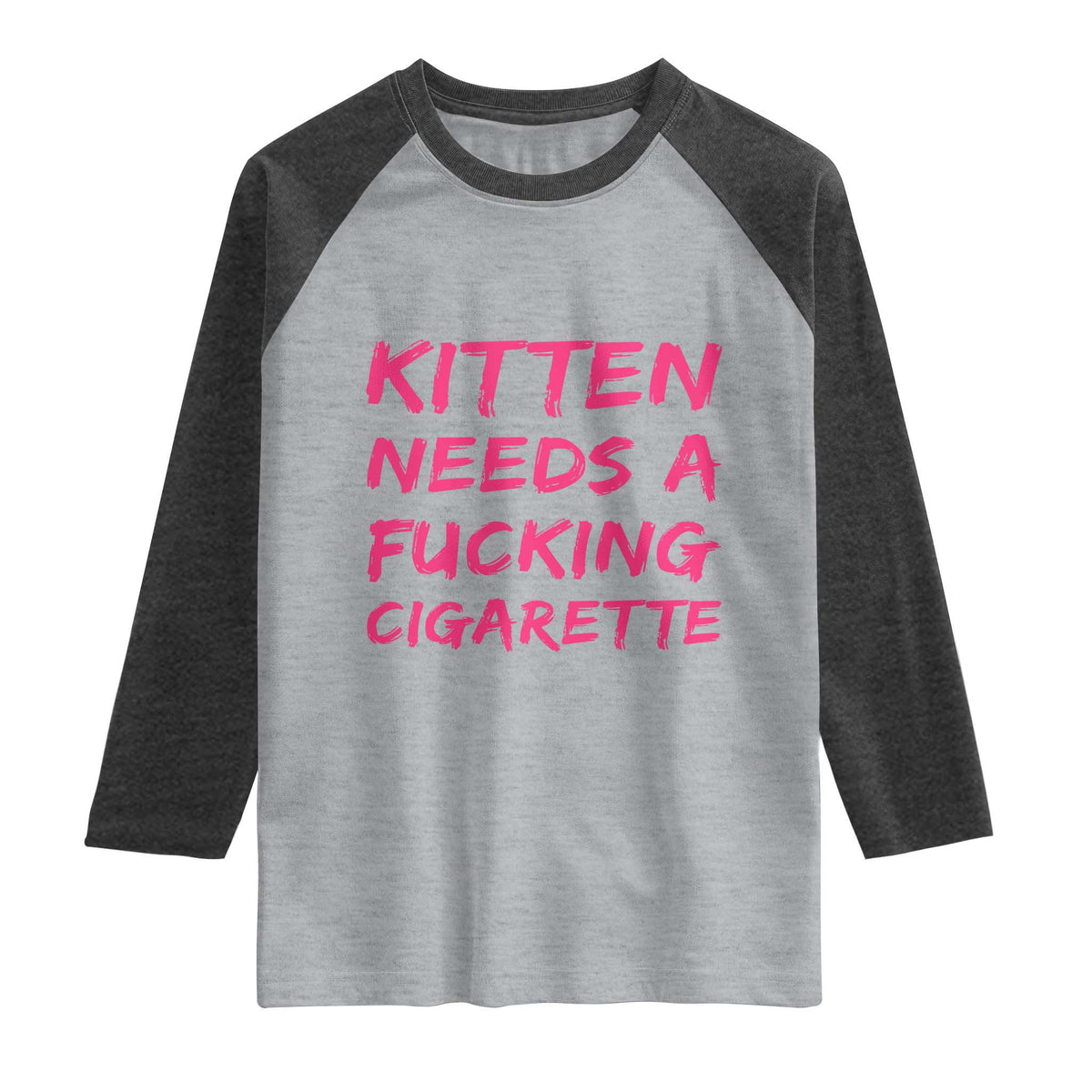 Kitten Needs A Fucking Cigarette Raglan Shirt Funny Cat Joke Cat Meme