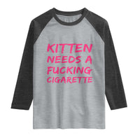 Kitten Needs A Fucking Cigarette Raglan Shirt Funny Cat Joke Cat Meme