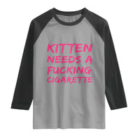 Kitten Needs A Fucking Cigarette Raglan Shirt Funny Cat Joke Cat Meme