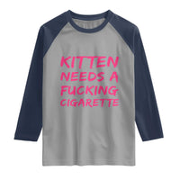 Kitten Needs A Fucking Cigarette Raglan Shirt Funny Cat Joke Cat Meme