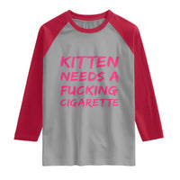 Kitten Needs A Fucking Cigarette Raglan Shirt Funny Cat Joke Cat Meme