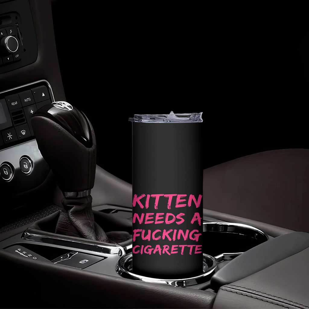 Kitten Needs A Fucking Cigarette Skinny Tumbler Funny Cat Joke Cat Meme
