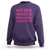 Kitten Needs A Fucking Cigarette Sweatshirt Funny Cat Joke Cat Meme