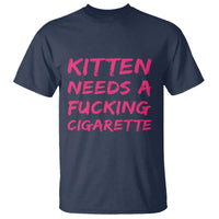 Kitten Needs A Fucking Cigarette T Shirt Funny Cat Joke Cat Meme