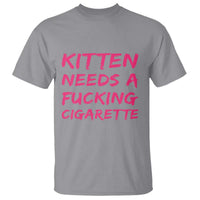 Kitten Needs A Fucking Cigarette T Shirt Funny Cat Joke Cat Meme