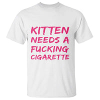 Kitten Needs A Fucking Cigarette T Shirt Funny Cat Joke Cat Meme