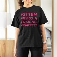 Kitten Needs A Fucking Cigarette T Shirt For Women Funny Cat Joke Cat Meme