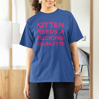 Kitten Needs A Fucking Cigarette T Shirt For Women Funny Cat Joke Cat Meme