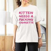 Kitten Needs A Fucking Cigarette T Shirt For Women Funny Cat Joke Cat Meme