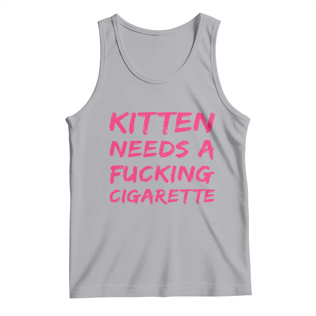 Kitten Needs A Fucking Cigarette Tank Top Funny Cat Joke Cat Meme