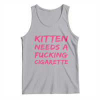 Kitten Needs A Fucking Cigarette Tank Top Funny Cat Joke Cat Meme