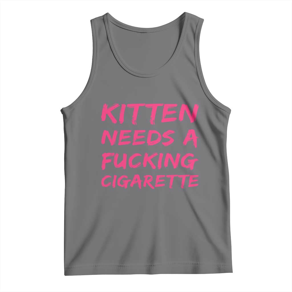 Kitten Needs A Fucking Cigarette Tank Top Funny Cat Joke Cat Meme