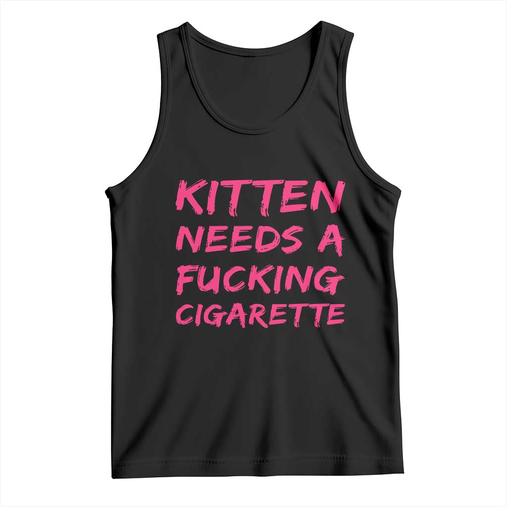 Kitten Needs A Fucking Cigarette Tank Top Funny Cat Joke Cat Meme