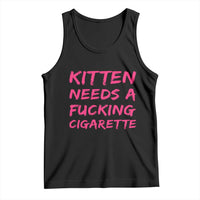 Kitten Needs A Fucking Cigarette Tank Top Funny Cat Joke Cat Meme