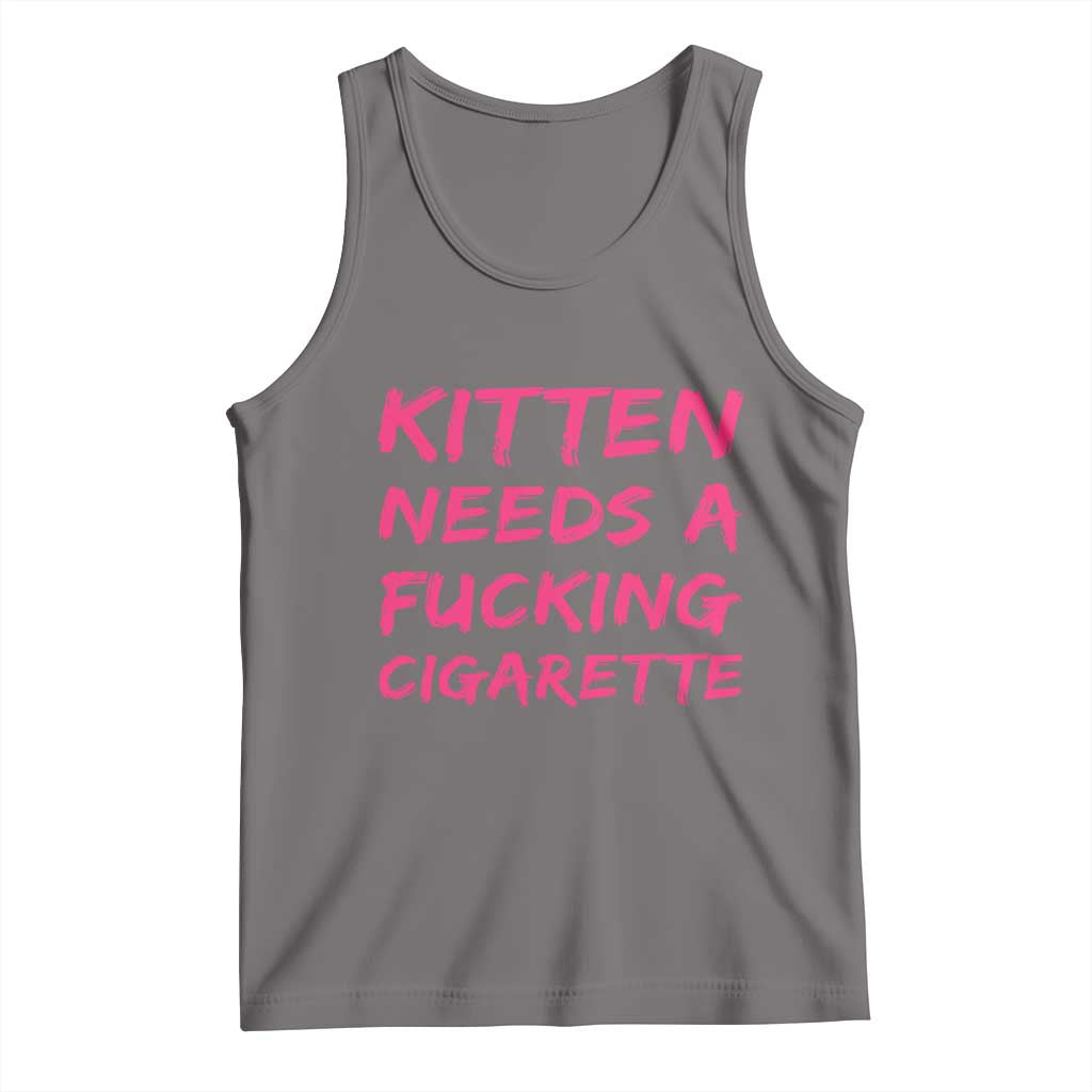 Kitten Needs A Fucking Cigarette Tank Top Funny Cat Joke Cat Meme