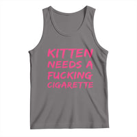 Kitten Needs A Fucking Cigarette Tank Top Funny Cat Joke Cat Meme