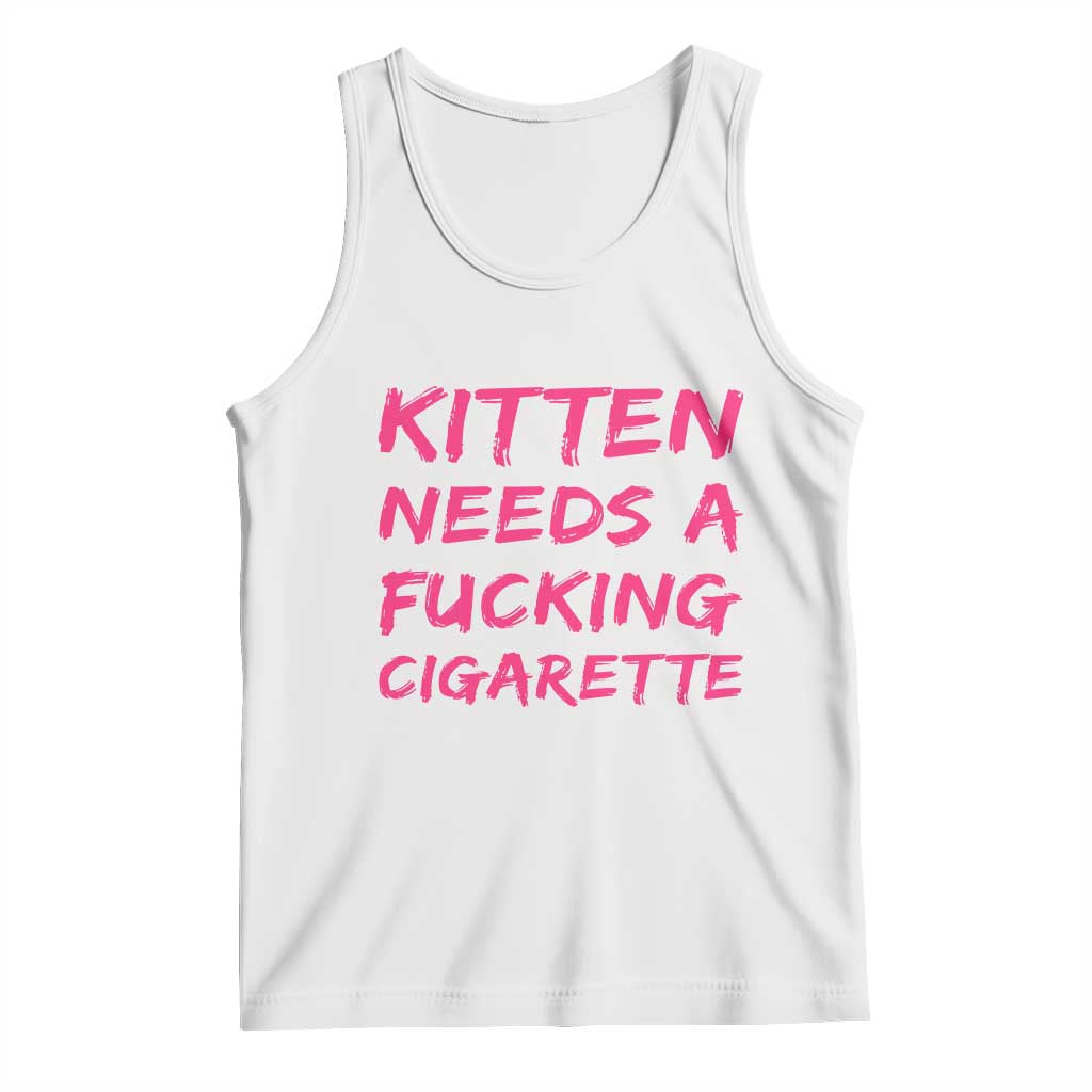Kitten Needs A Fucking Cigarette Tank Top Funny Cat Joke Cat Meme