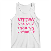 Kitten Needs A Fucking Cigarette Tank Top Funny Cat Joke Cat Meme