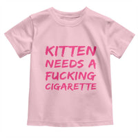 Kitten Needs A Fucking Cigarette Toddler T Shirt Funny Cat Joke Cat Meme