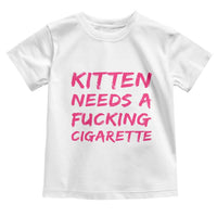 Kitten Needs A Fucking Cigarette Toddler T Shirt Funny Cat Joke Cat Meme