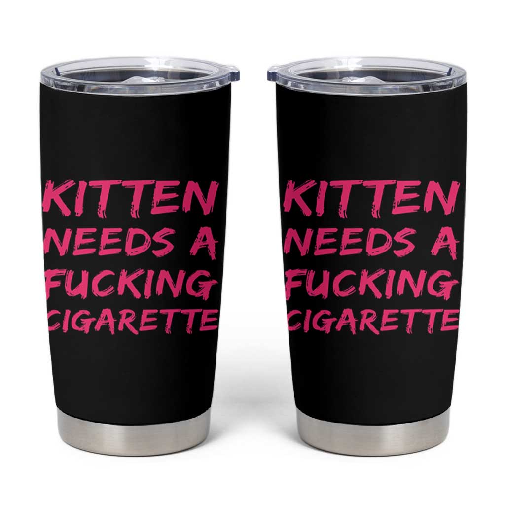 Kitten Needs A Fucking Cigarette Tumbler Cup Funny Cat Joke Cat Meme