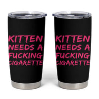 Kitten Needs A Fucking Cigarette Tumbler Cup Funny Cat Joke Cat Meme