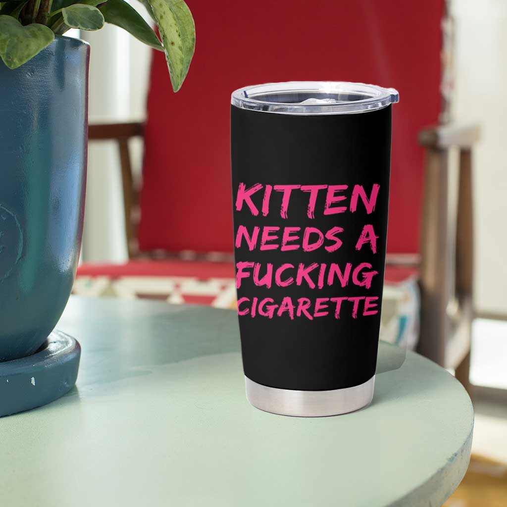Kitten Needs A Fucking Cigarette Tumbler Cup Funny Cat Joke Cat Meme