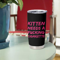 Kitten Needs A Fucking Cigarette Tumbler Cup Funny Cat Joke Cat Meme