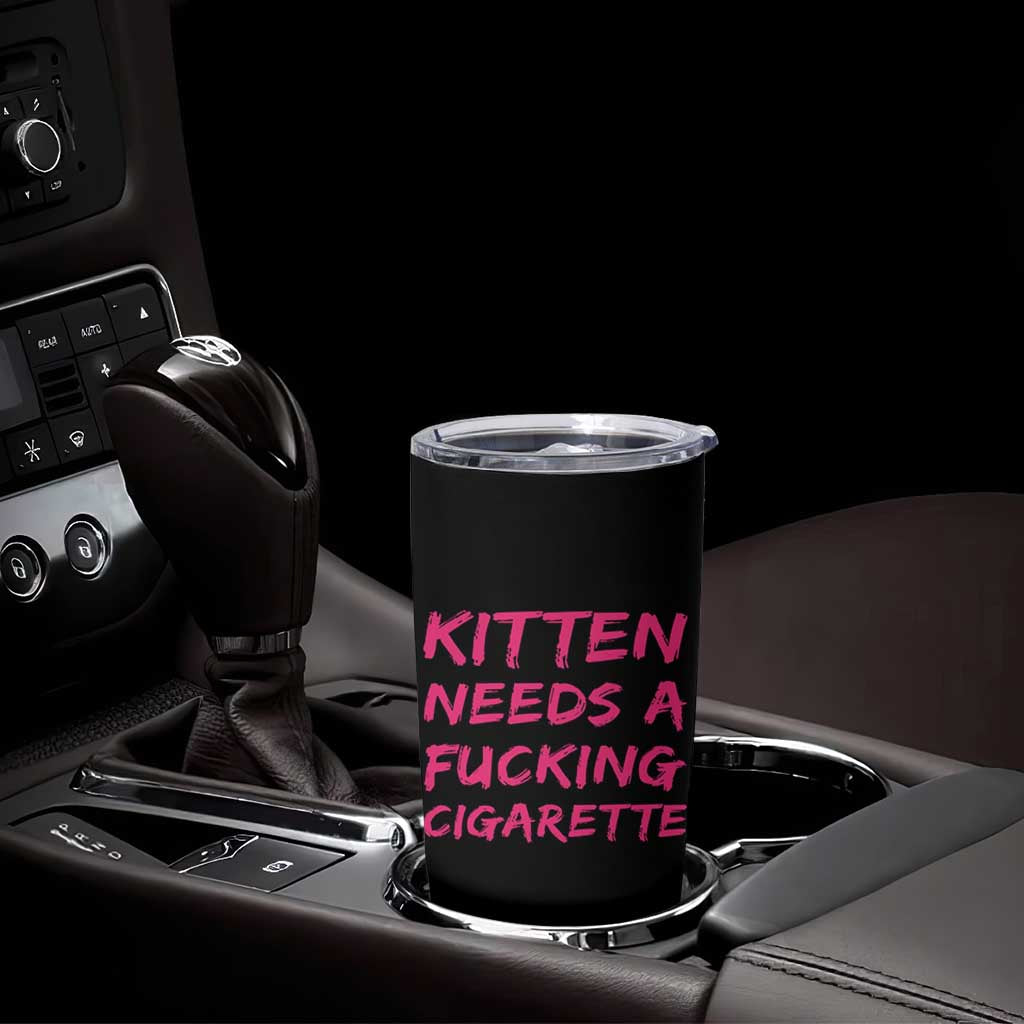 Kitten Needs A Fucking Cigarette Tumbler Cup Funny Cat Joke Cat Meme
