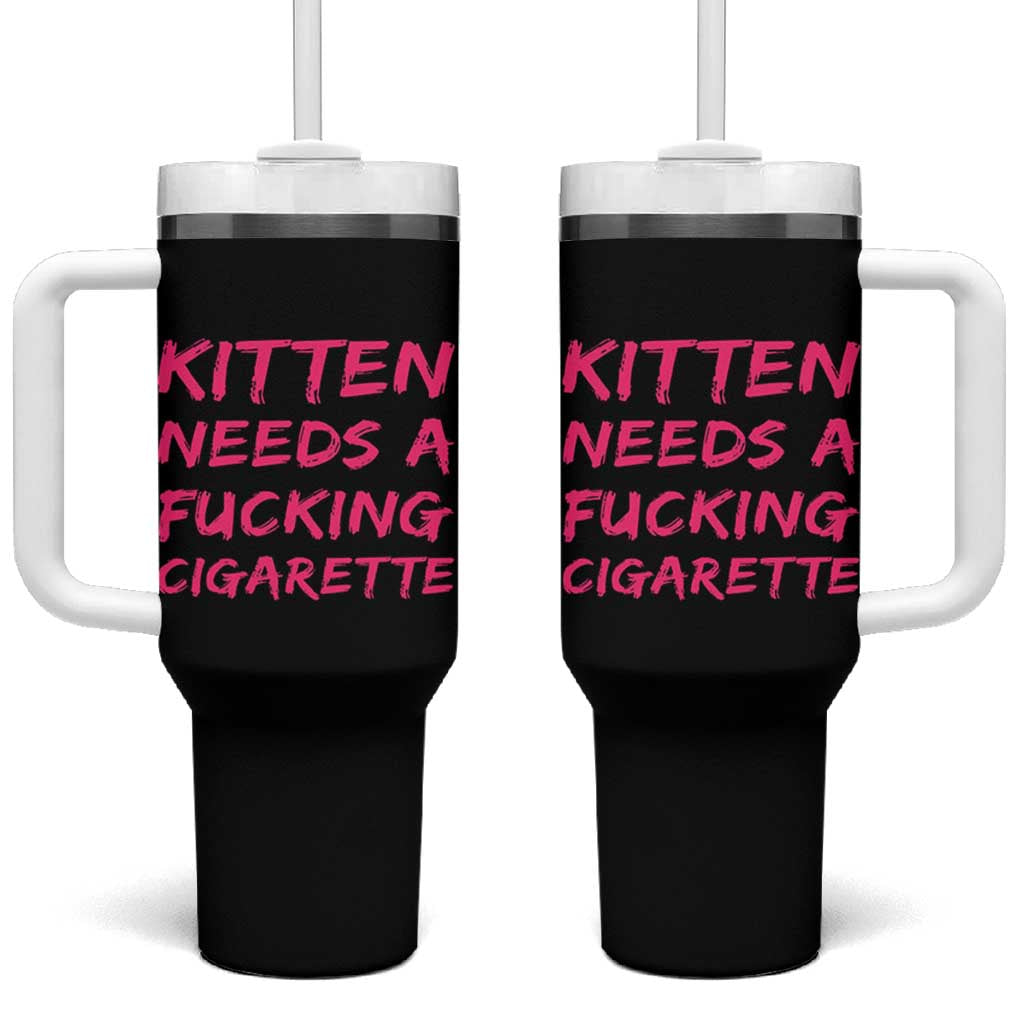 Kitten Needs A Fucking Cigarette Tumbler With Handle Funny Cat Joke Cat Meme
