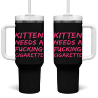 Kitten Needs A Fucking Cigarette Tumbler With Handle Funny Cat Joke Cat Meme