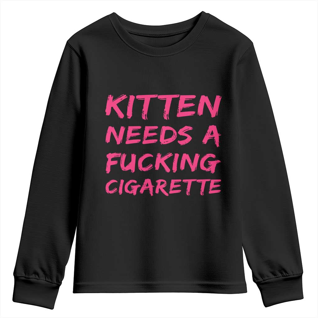 Kitten Needs A Fucking Cigarette Youth Sweatshirt Funny Cat Joke Cat Meme