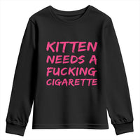 Kitten Needs A Fucking Cigarette Youth Sweatshirt Funny Cat Joke Cat Meme