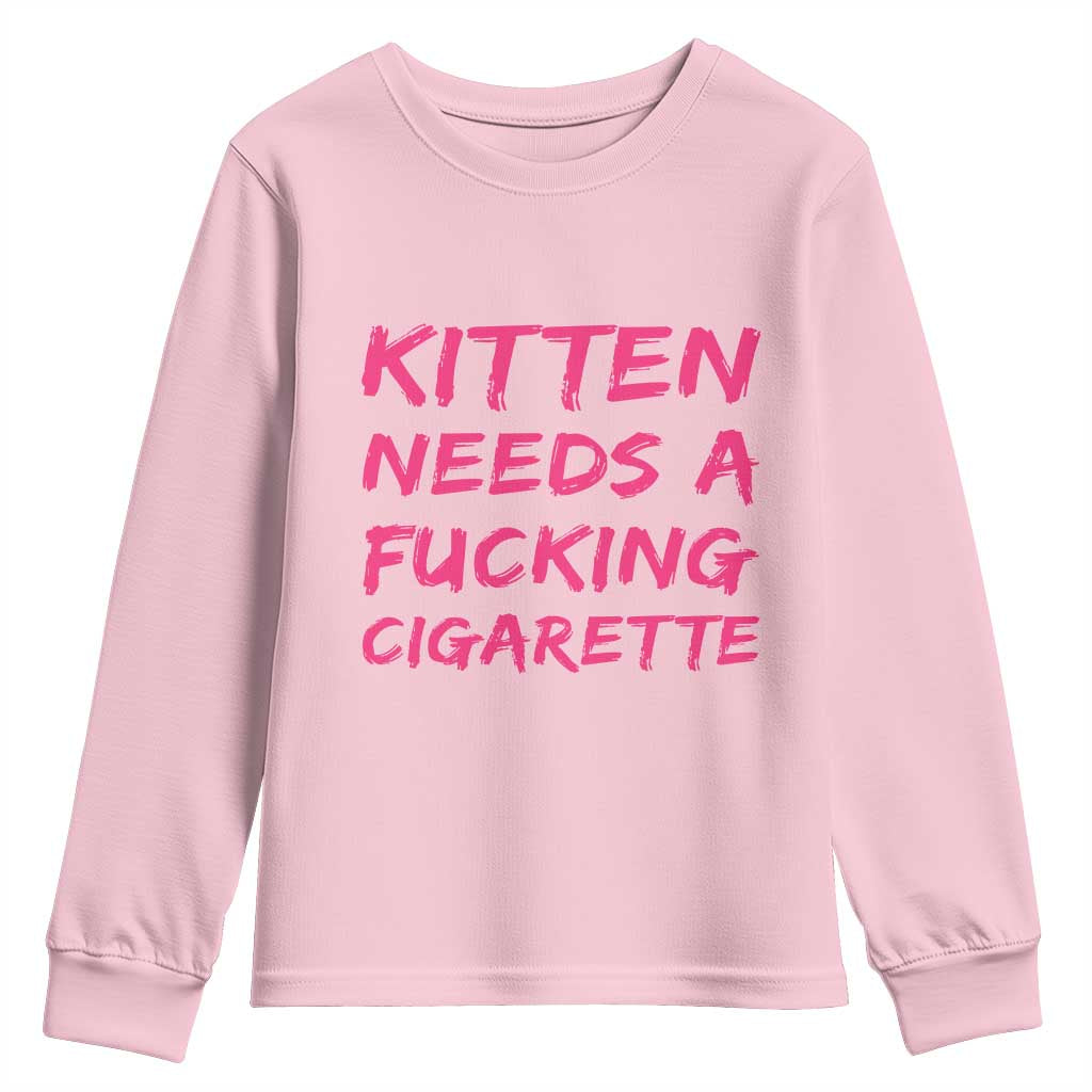 Kitten Needs A Fucking Cigarette Youth Sweatshirt Funny Cat Joke Cat Meme