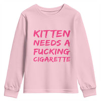 Kitten Needs A Fucking Cigarette Youth Sweatshirt Funny Cat Joke Cat Meme