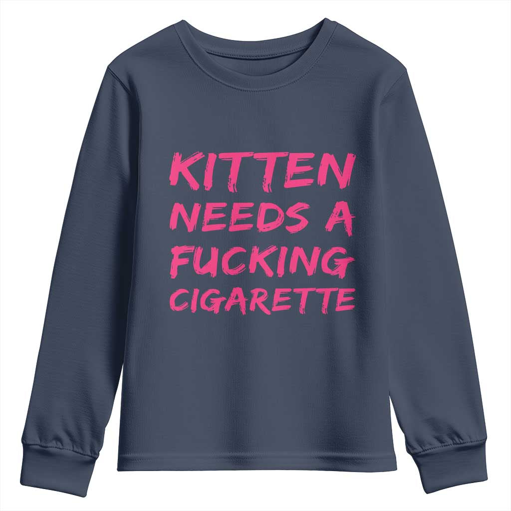 Kitten Needs A Fucking Cigarette Youth Sweatshirt Funny Cat Joke Cat Meme