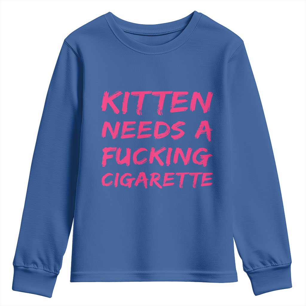 Kitten Needs A Fucking Cigarette Youth Sweatshirt Funny Cat Joke Cat Meme