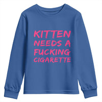 Kitten Needs A Fucking Cigarette Youth Sweatshirt Funny Cat Joke Cat Meme